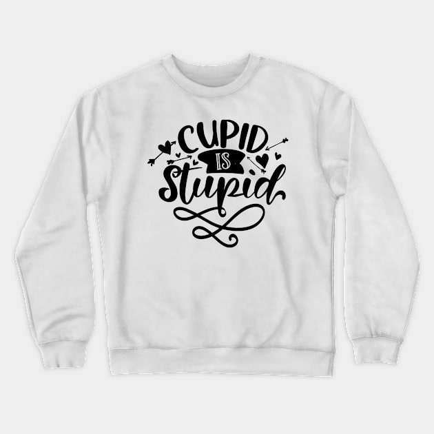 Cupid Is Stupid Crewneck Sweatshirt by QuotesInMerchandise